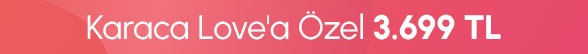 Karaca Love'a Özel 3.699 TL