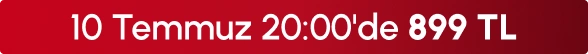 10 Temmuz 20:00'de 899 TL