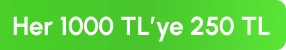Her 1000 TL'ye 250 TL