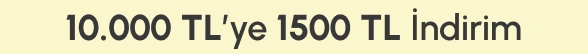 10.000 TL Üzerine 1.500 TL İndirim