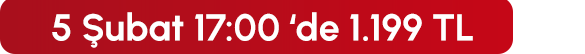 5 Şubat 17:00' de 1199 TL