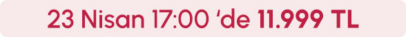 23 Nisan Saat 17:00'de 11.999TL