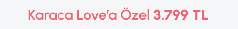 Karaca Love'a Özel 3.799 TL