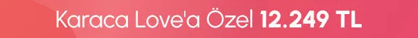 Karaca Love'a Özel 12.249 TL