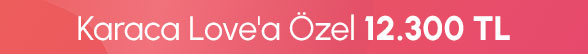 Karaca Love'a Özel 12.300 TL