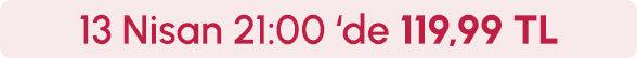13 Nisan Saat 21.00'de 119,99 TL
