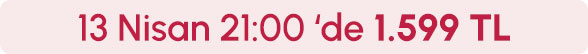 13 Nisan Saat 21.00'de 1599 TL