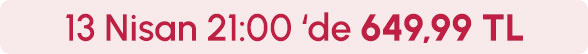 13 Nisan Saat 21.00'de 649,99 TL