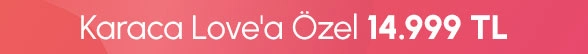 Karaca love'a özel 14.999 TL