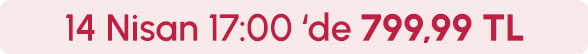 14 Nisan Saat 17.00'de 799,99 TL