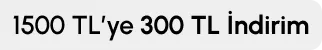 1500 TL Üzerine 300 TL İndirim A