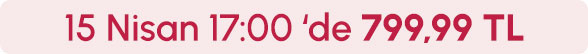 15 Nisan Saat 17.00'de 799,99 TL