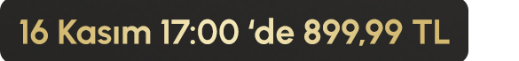 16 Kasım 17:00'de 899,99 TL