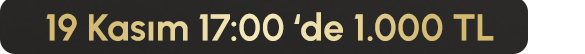 19 Kasım 17:00'de 1.000 TL