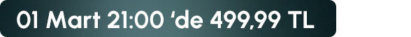 1 Mart 21:00 de 499,99 TL