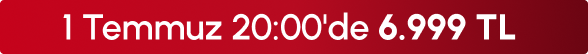 1 Temmuz 20:00'de 6999 TL