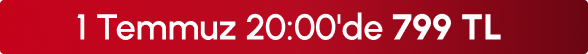 1 Temmuz 20:00'de 799 TL