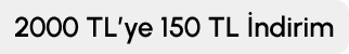 2000TL ve Üzerine 150TL İndirim A