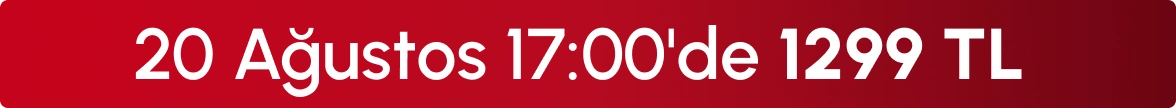 20 Ağustos 17:00'de 1.299TL