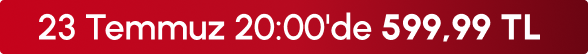 23 Temmuz 20:00'de 599,99 TL App