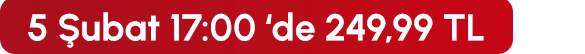 5 Şubat 17:00' de 249 TL