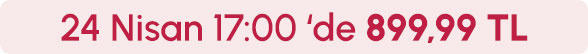 24 Nisan Saat 17:00'de 899,99 TL