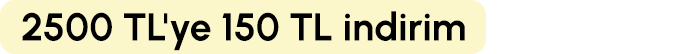 2500 TL ve üzerine 150 TL indirim