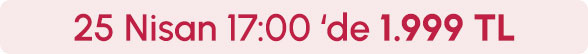 25 Nisan Saat 17:00'de 1.999 TL