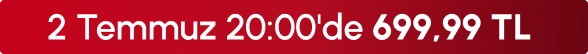 2 Temmuz 20:00'de 699,99 TL