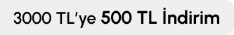 3000 TL ve Üzerine 500 TL İndirim A