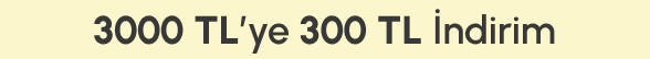 3000 TL ve Üzeri 300 TL İndirim