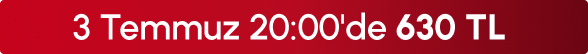 3 Temmuz 20:00'de 630 TL
