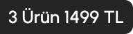 3 Ürün 1499 TL A