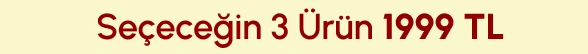 Seçeceğin 3 Ürün 1999 TL
