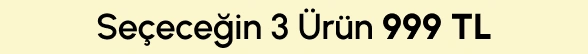 Seçeceğin 3 Ürün 999 TL