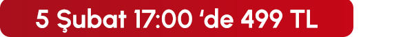 5 Şubat 17:00' de 499 TL