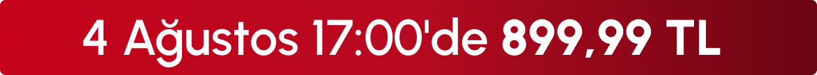 4 Ağustos 17:00'de 899,99TL