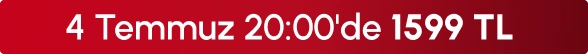 4 Temmuz 20:00'de 1599 TL