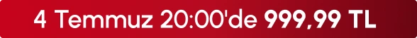 4 Temmuz 20:00'de 999,99TL