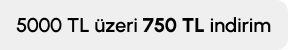 5000 TL ve Üzerine 750 TL İndirim A