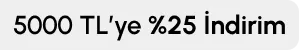5000 TL'ye %25 İndirim