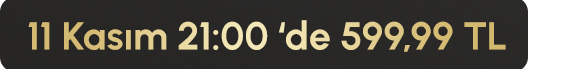11 Kasım 21:00'de 599,99 TL