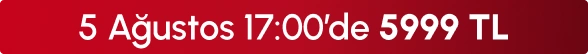 5 Ağustos 17:00'de 5999 TL