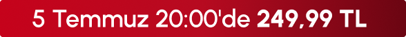 5Temmuz 20:00'de 249,99TL