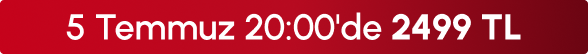 5Temmuz 20:00'de 2499 TL