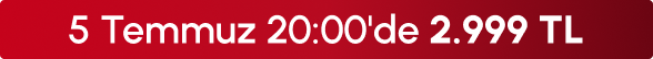 5Temmuz 20:00'de 2999 TL