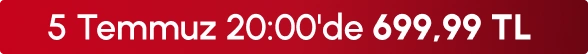 5Temmuz 20:00'de 699,99TL