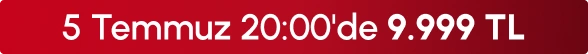 5Temmuz 20:00'de 9999 TL