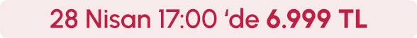 28.04 Saat 17:00'de **6.999 TL**
