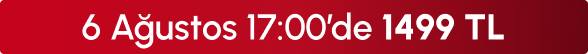 6 Ağustos 17:00'de 1499TL